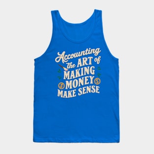 Accounting The Art of Making Money Make Sense  | Accountant Gifts Tank Top